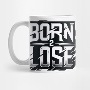 born 2 lose text Mug